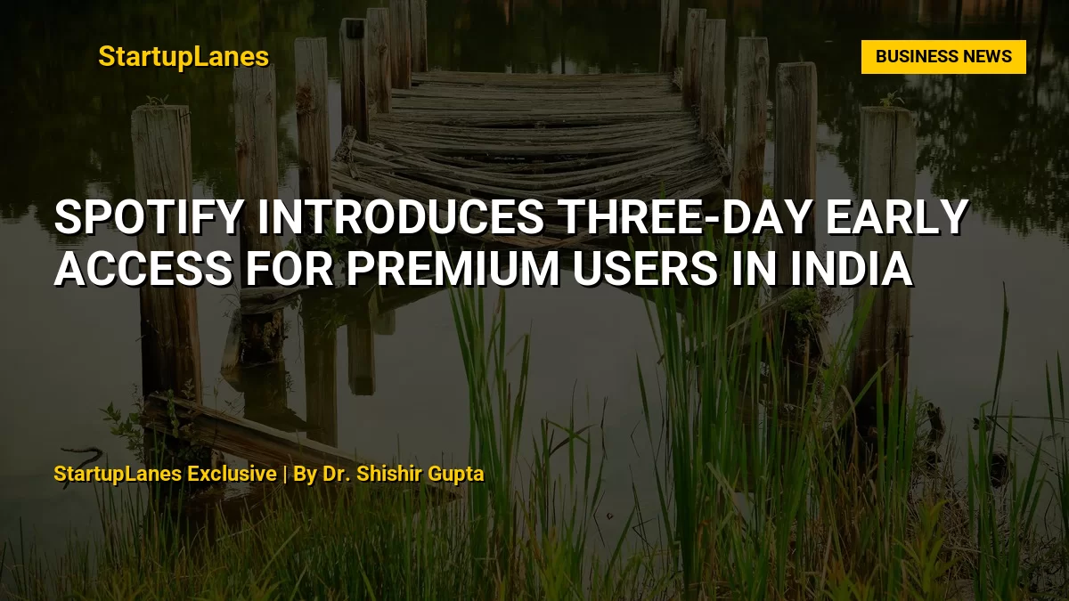 Spotify Introduces Three-Day Early Access for Premium Users in India