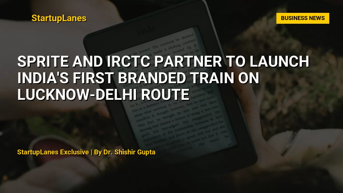Sprite and IRCTC Partner to Launch India's First Branded Train on Lucknow-Delhi Route
