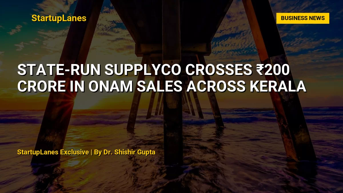 State-Run Supplyco Crosses ₹200 Crore in Onam Sales Across Kerala