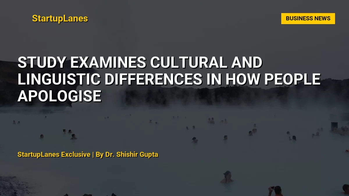 Study Examines Cultural and Linguistic Differences in How People Apologise