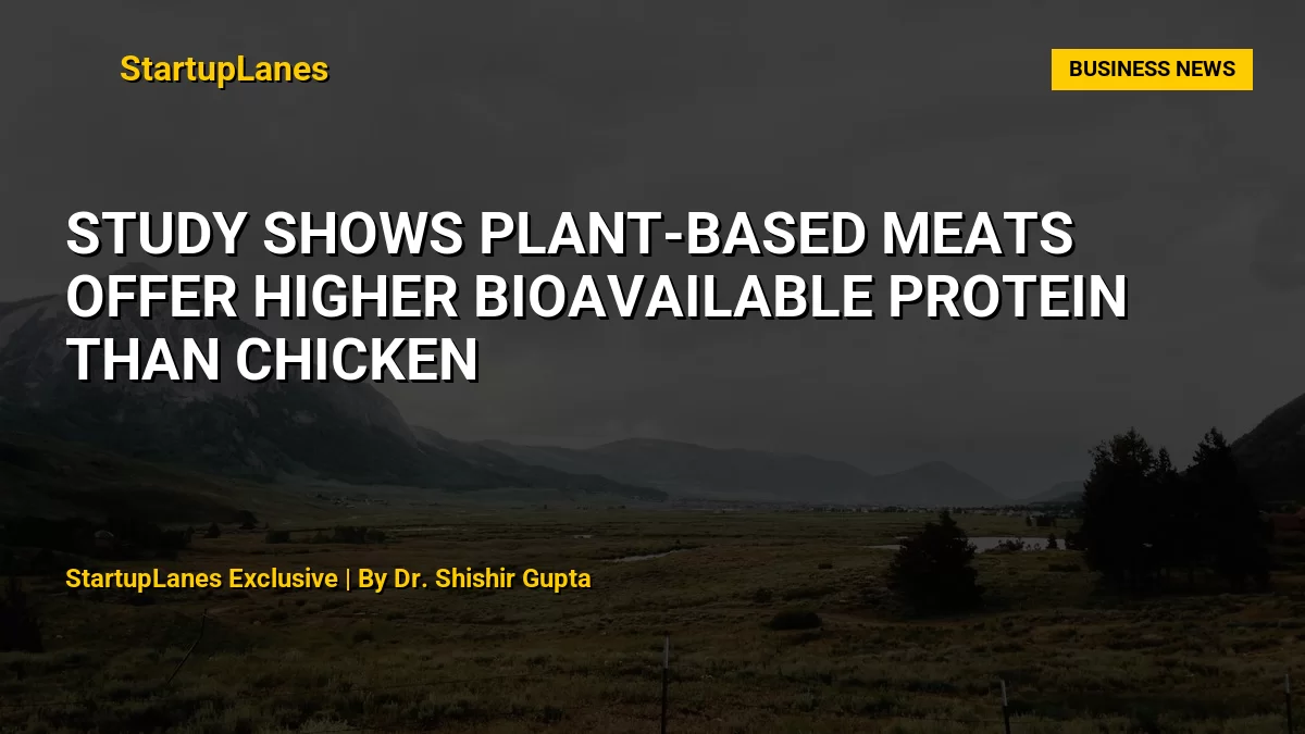 Study Shows Plant-Based Meats Offer Higher Bioavailable Protein Than Chicken