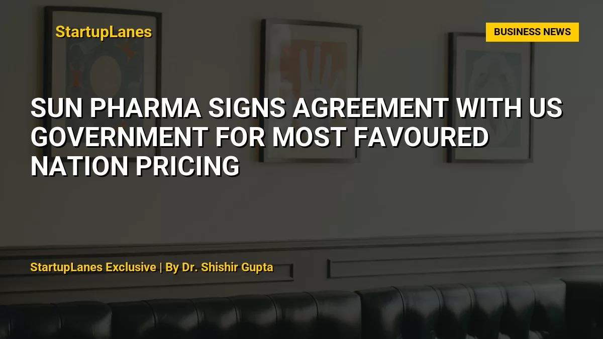 Sun Pharma Signs Agreement with US Government for Most Favoured Nation Pricing
