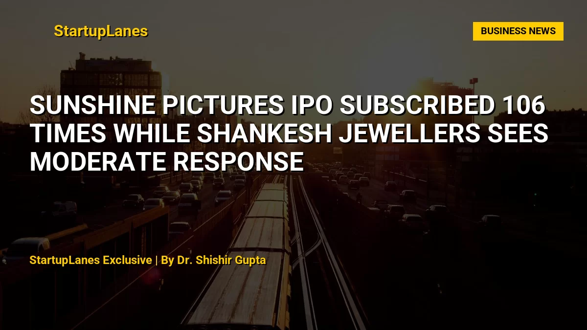 Sunshine Pictures IPO Subscribed 106 Times While Shankesh Jewellers Sees Moderate Response
