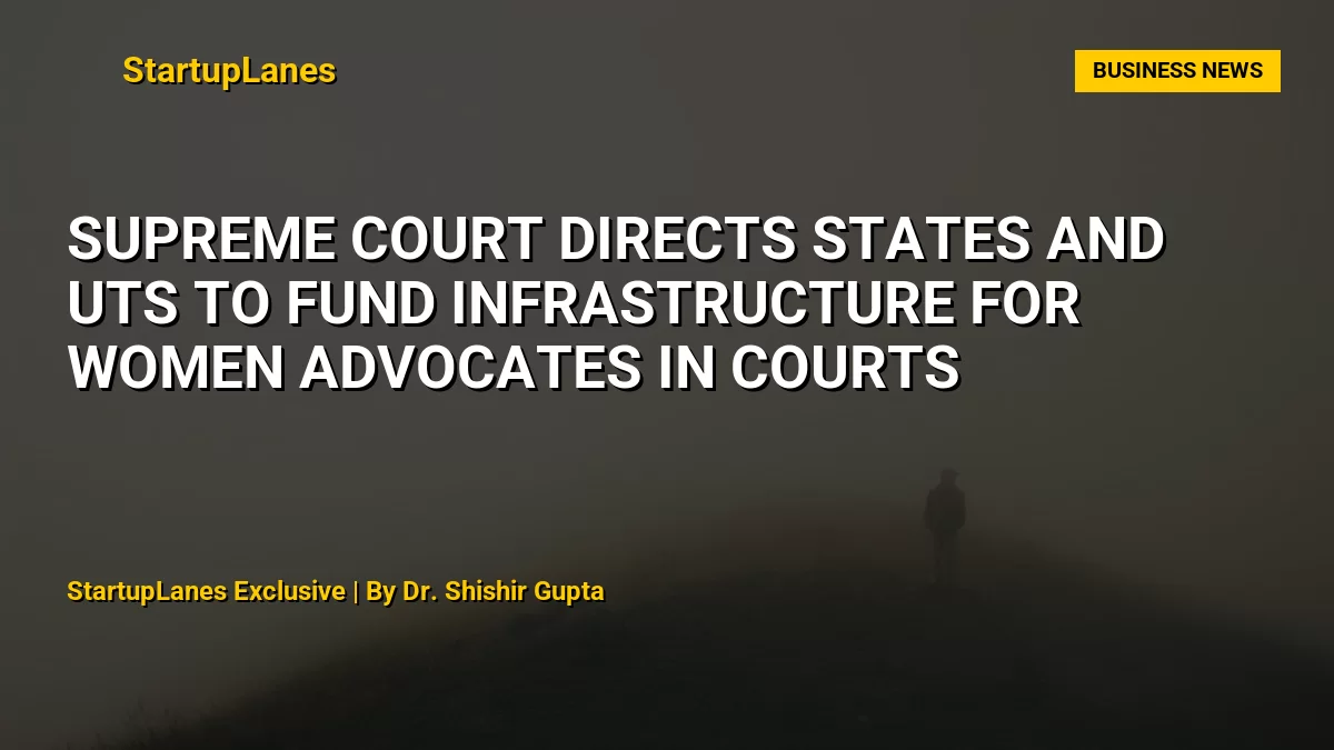 Supreme Court Directs States and UTs to Fund Infrastructure for Women Advocates in Courts