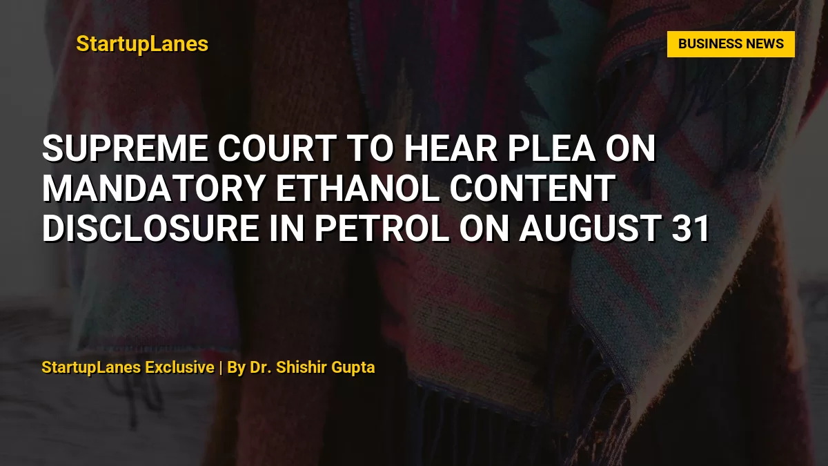 Supreme Court to Hear Plea on Mandatory Ethanol Content Disclosure in Petrol on August 31