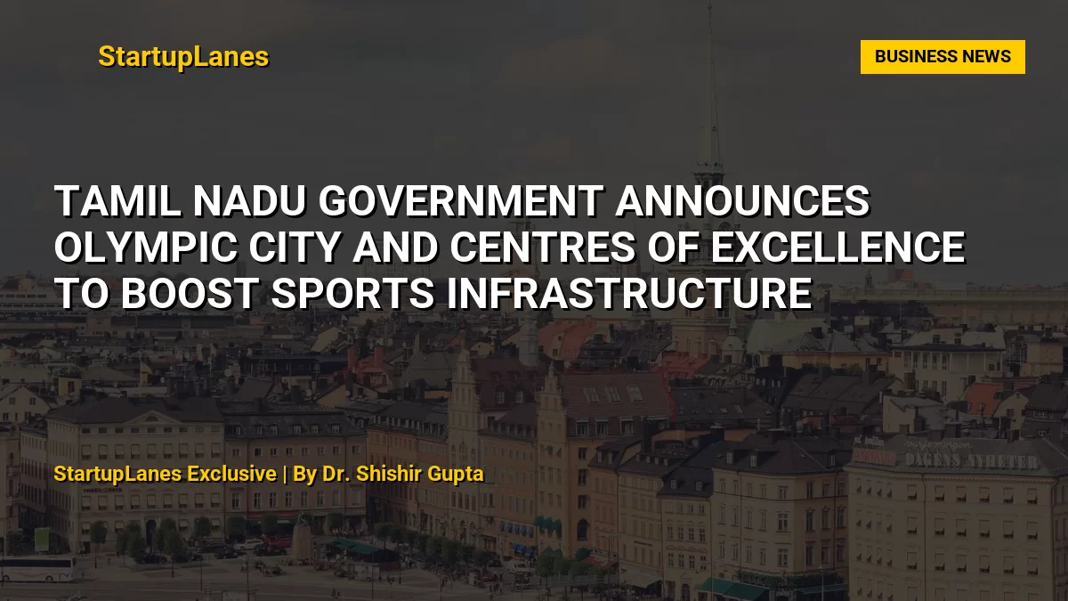 Tamil Nadu Government Announces Olympic City and Centres of Excellence to Boost Sports Infrastructure