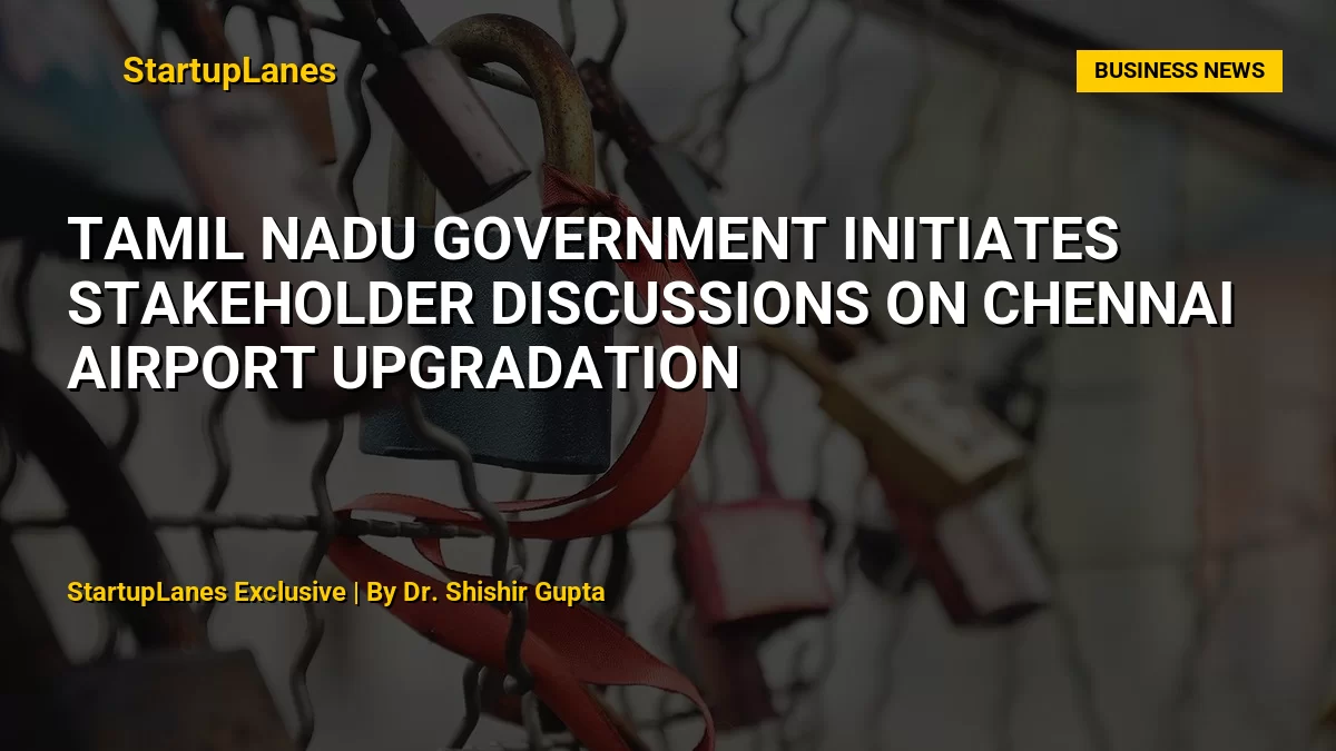 Tamil Nadu Government Initiates Stakeholder Discussions on Chennai Airport Upgradation