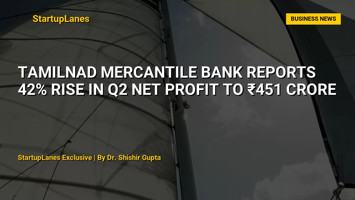 Tamilnad Mercantile Bank Reports 42% Rise in Q2 Net Profit to ₹451 Crore