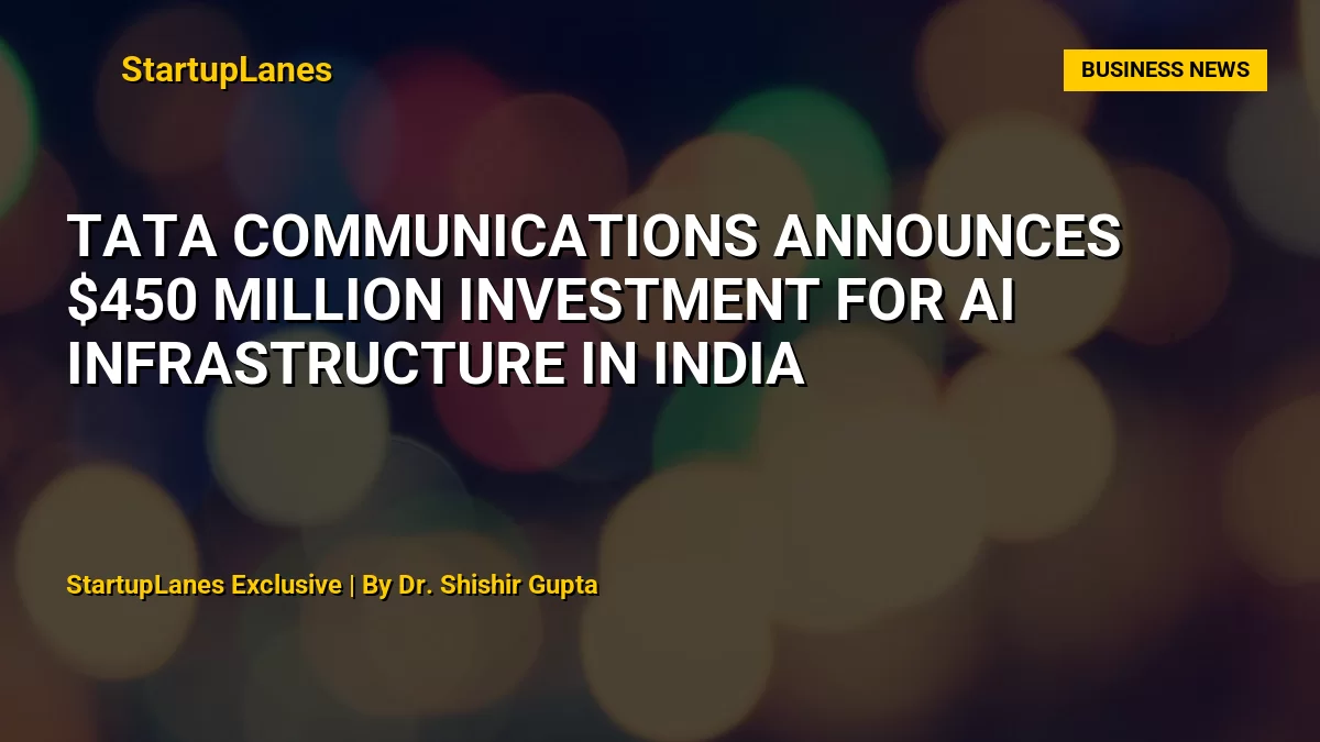 Tata Communications Announces $450 Million Investment for AI Infrastructure in India