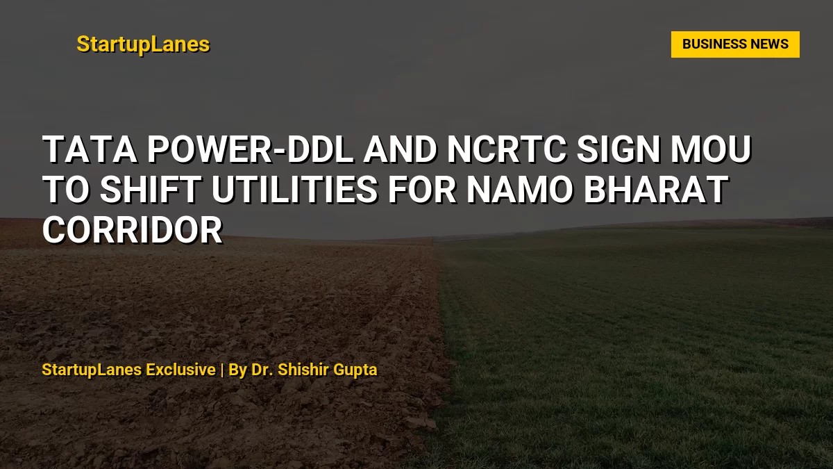 Tata Power-DDL and NCRTC Sign MoU to Shift Utilities for Namo Bharat Corridor