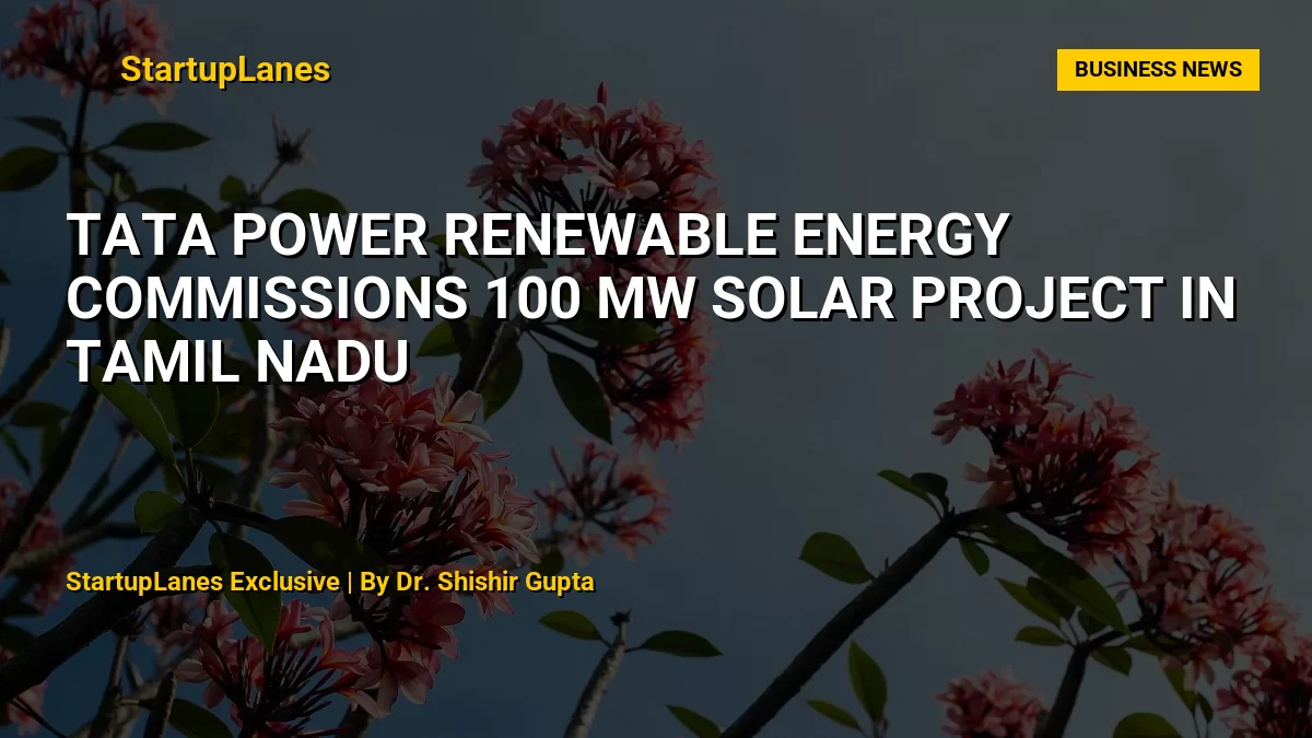 Tata Power Renewable Energy Commissions 100 MW Solar Project in Tamil Nadu