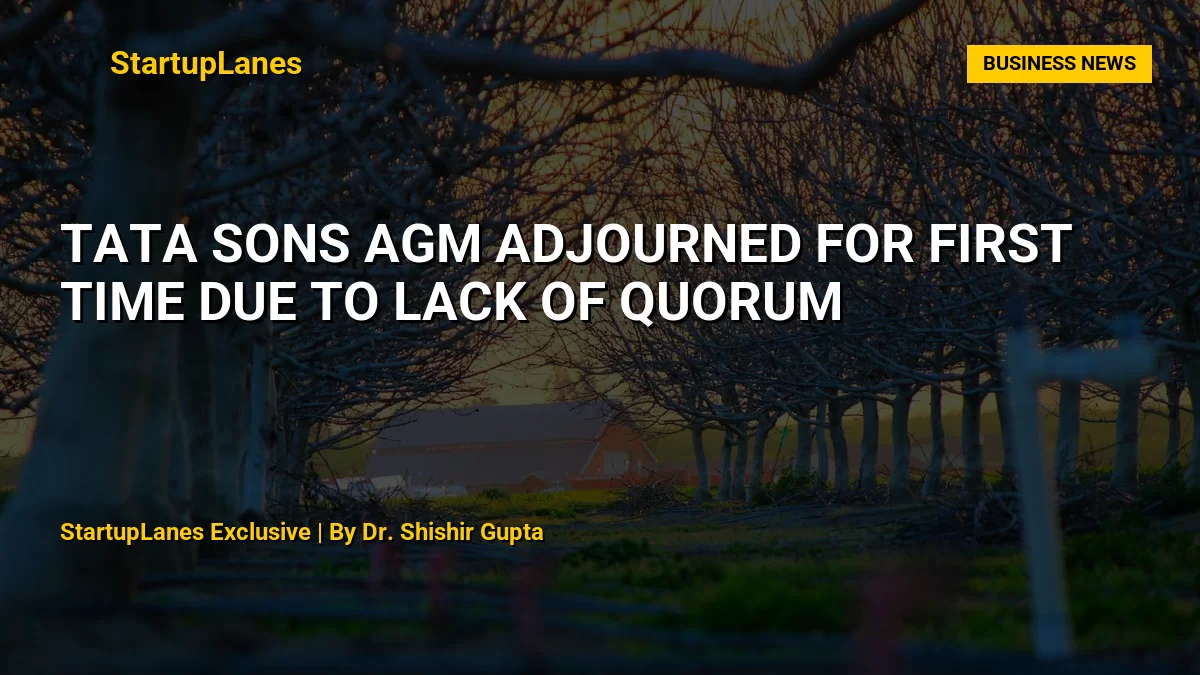Tata Sons AGM Adjourned for First Time Due to Lack of Quorum