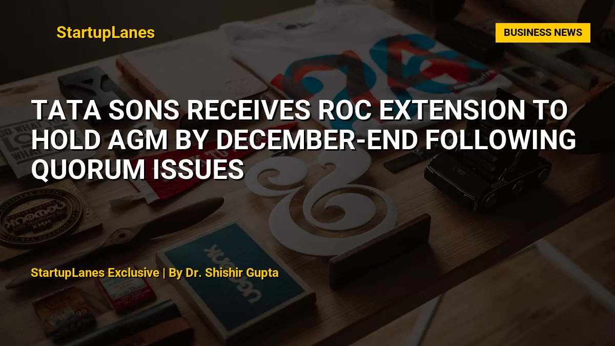 Tata Sons Receives RoC Extension to Hold AGM by December-End Following Quorum Issues