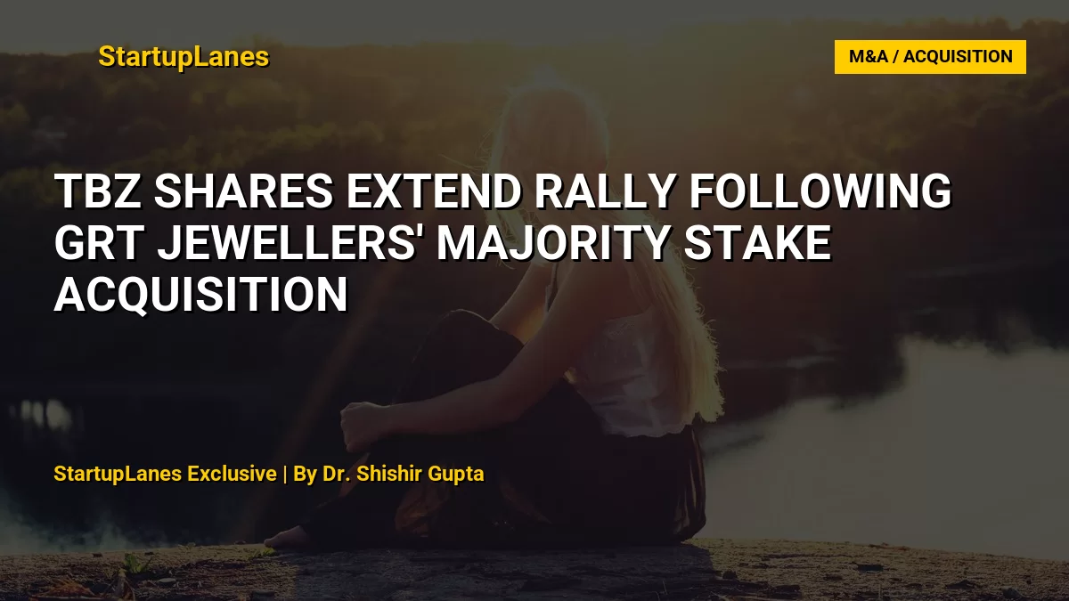 TBZ Shares Extend Rally Following GRT Jewellers' Majority Stake Acquisition