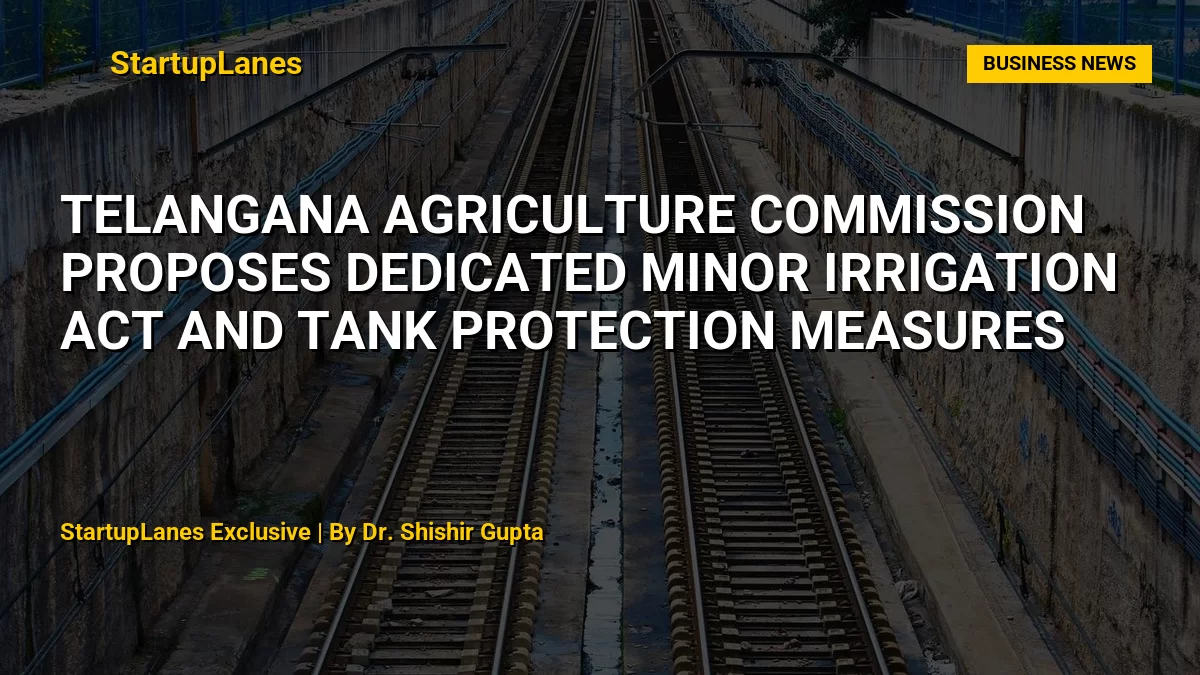 Telangana Agriculture Commission Proposes Dedicated Minor Irrigation Act and Tank Protection Measures