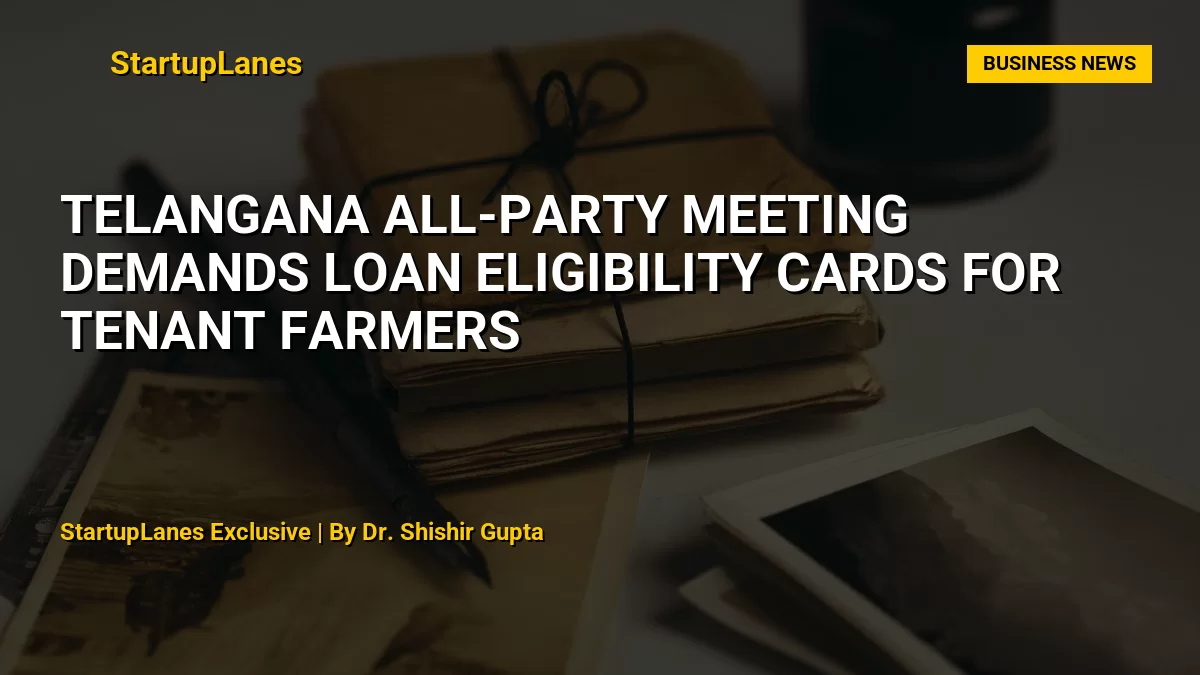 Telangana All-Party Meeting Demands Loan Eligibility Cards for Tenant Farmers