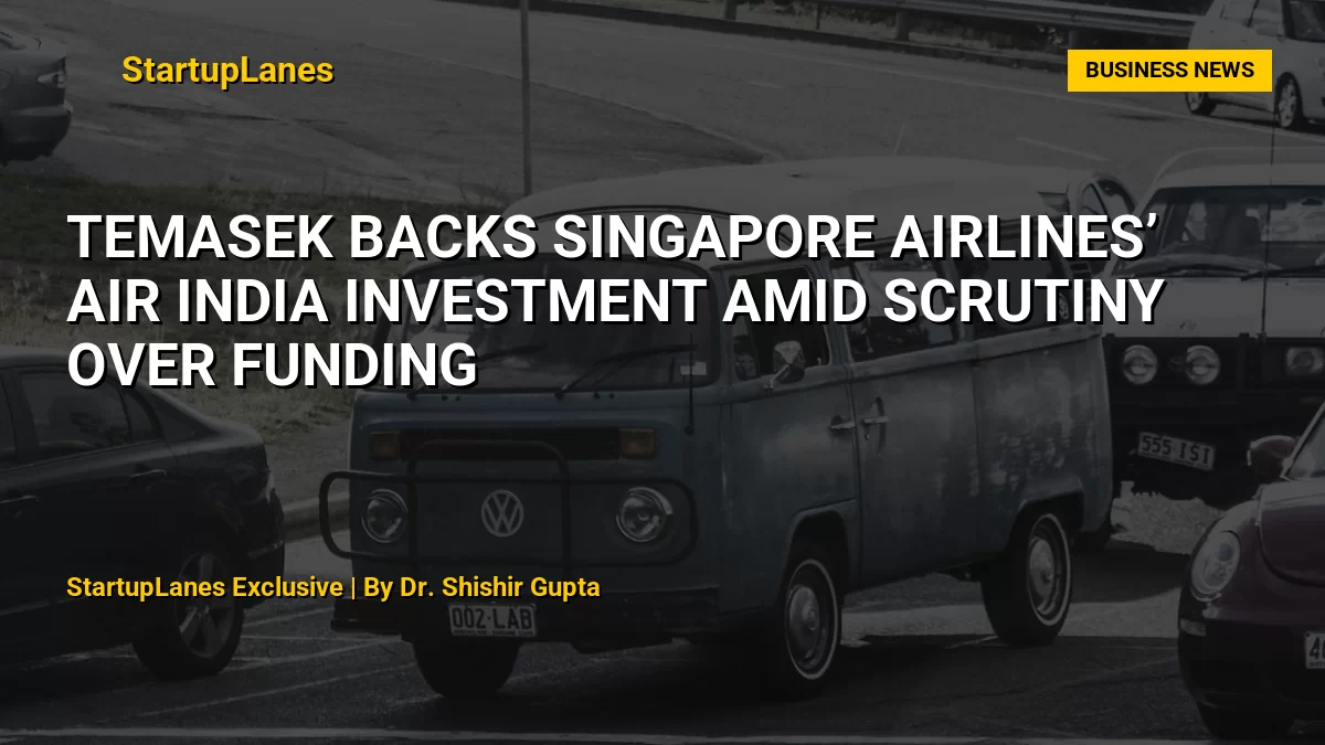Temasek Backs Singapore Airlines’ Air India Investment Amid Scrutiny Over Funding