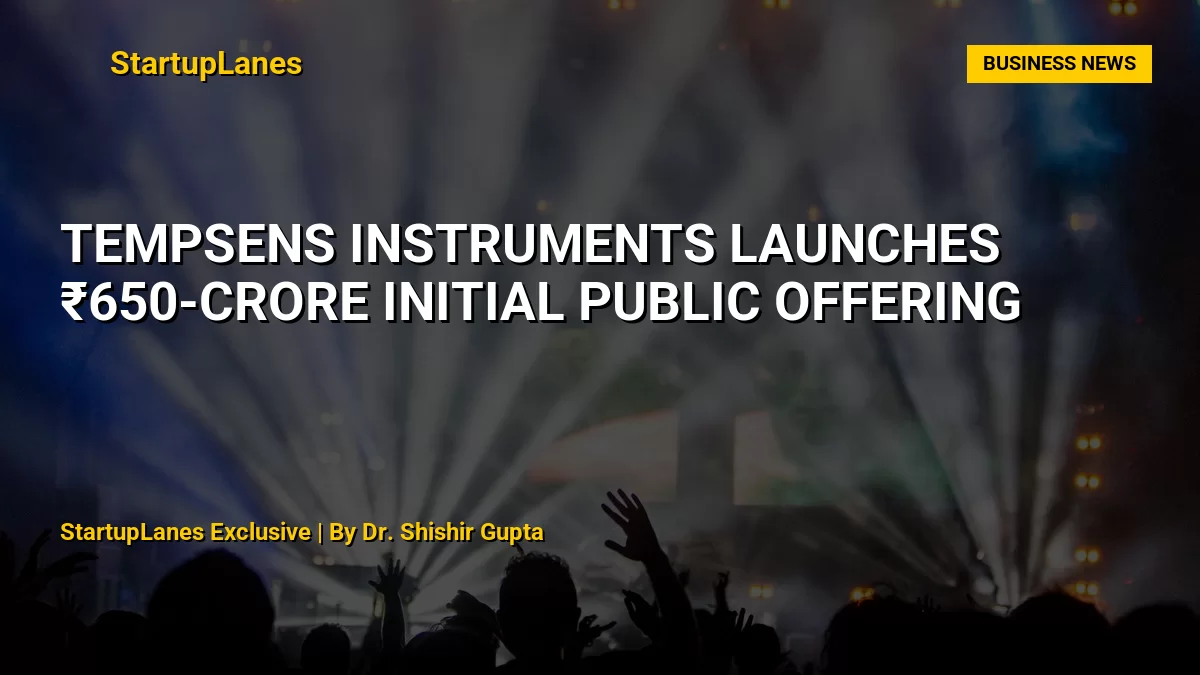 Tempsens Instruments Launches ₹650-Crore Initial Public Offering