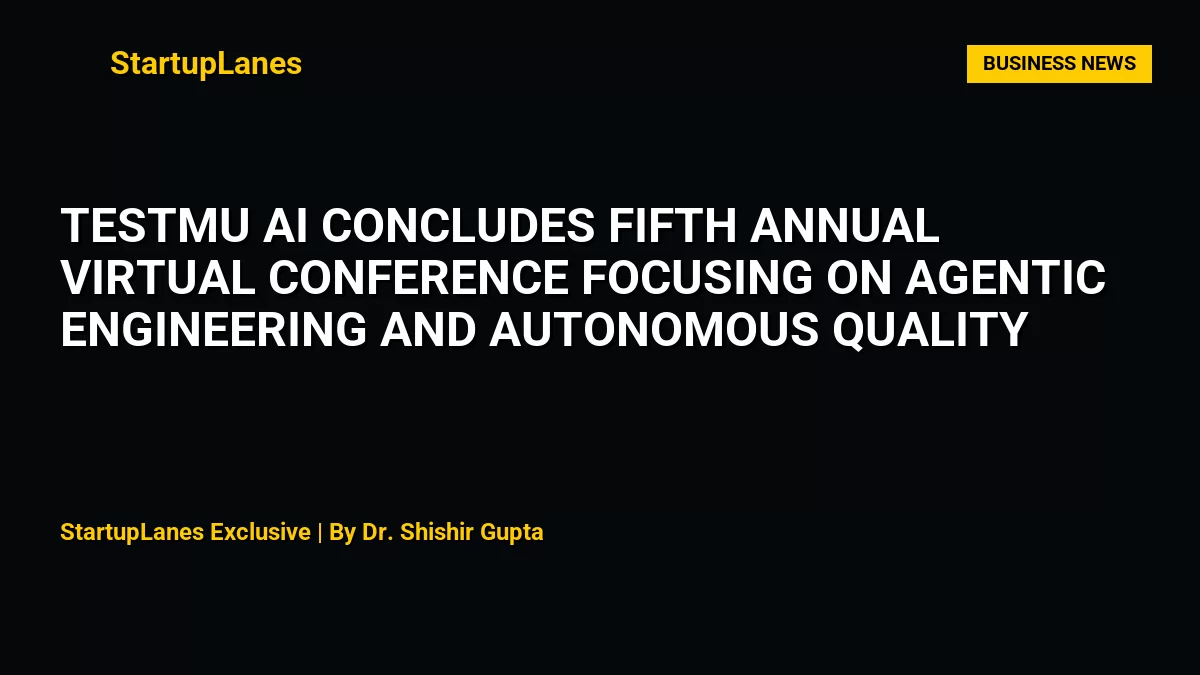 TestMu AI Concludes Fifth Annual Virtual Conference Focusing on Agentic Engineering and Autonomous Quality