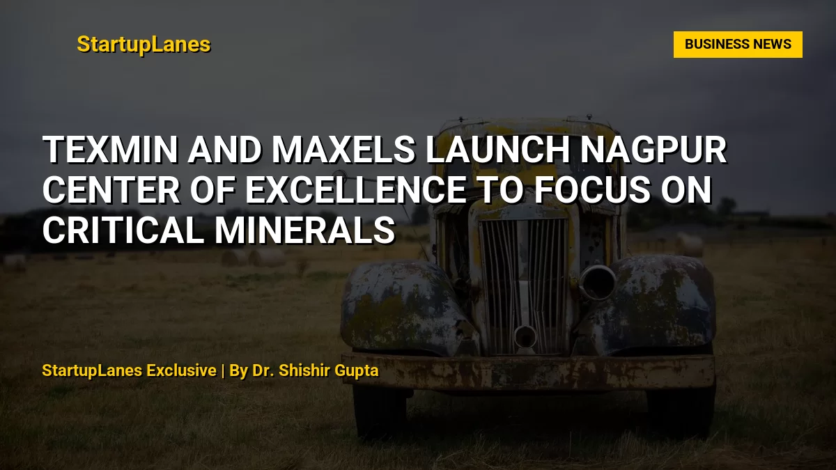TEXMiN and MaxelS Launch Nagpur Center of Excellence to Focus on Critical Minerals
