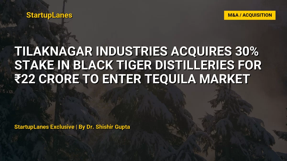 Tilaknagar Industries Acquires 30% Stake in Black Tiger Distilleries for ₹22 Crore to Enter Tequila Market