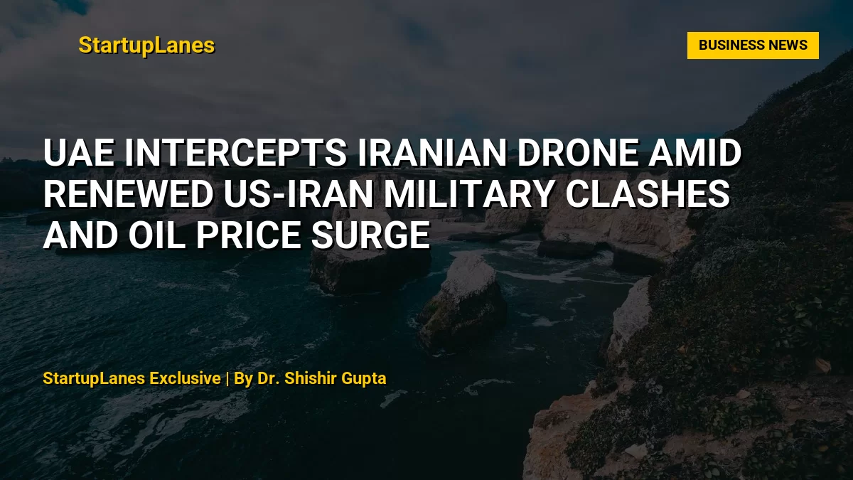 UAE Intercepts Iranian Drone Amid Renewed US-Iran Military Clashes and Oil Price Surge