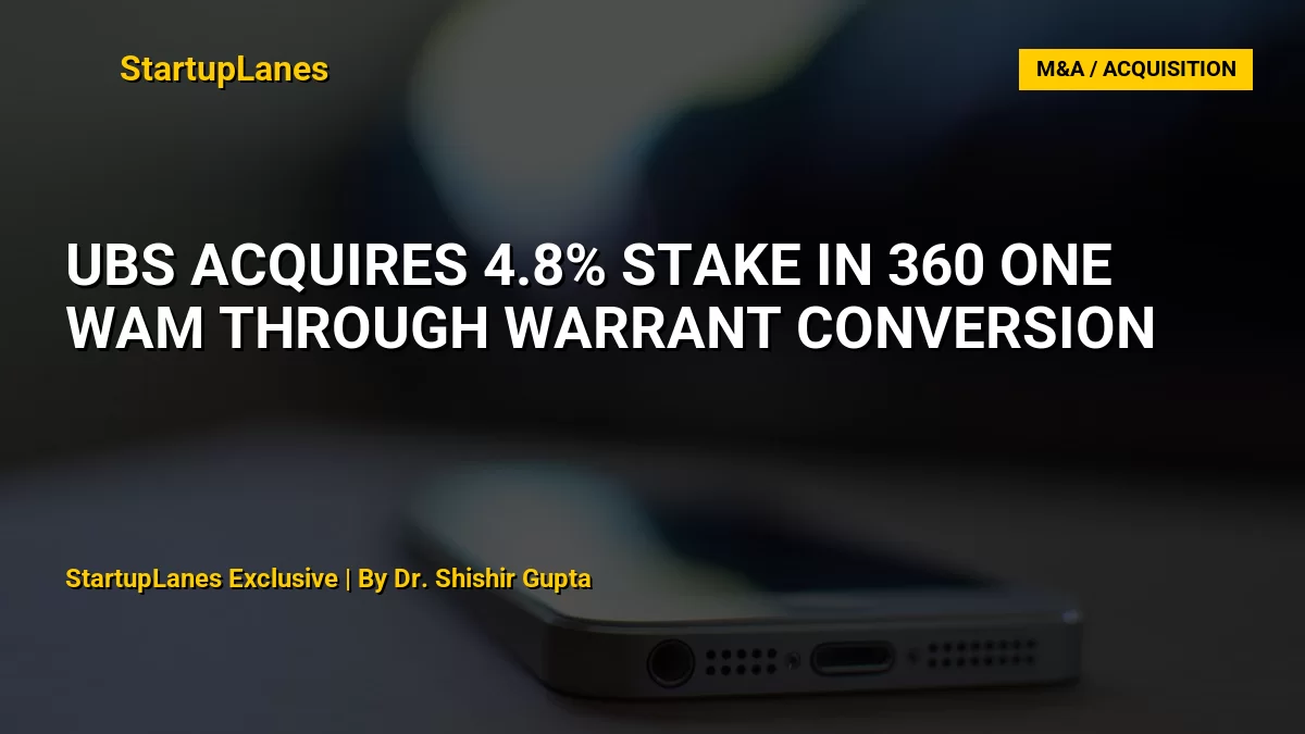 UBS Acquires 4.8% Stake in 360 ONE WAM Through Warrant Conversion