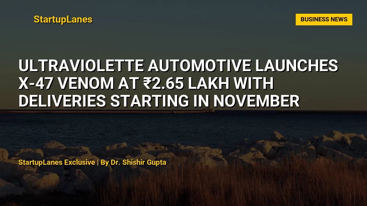 Ultraviolette Automotive Launches X-47 Venom at ₹2.65 Lakh with Deliveries Starting in November