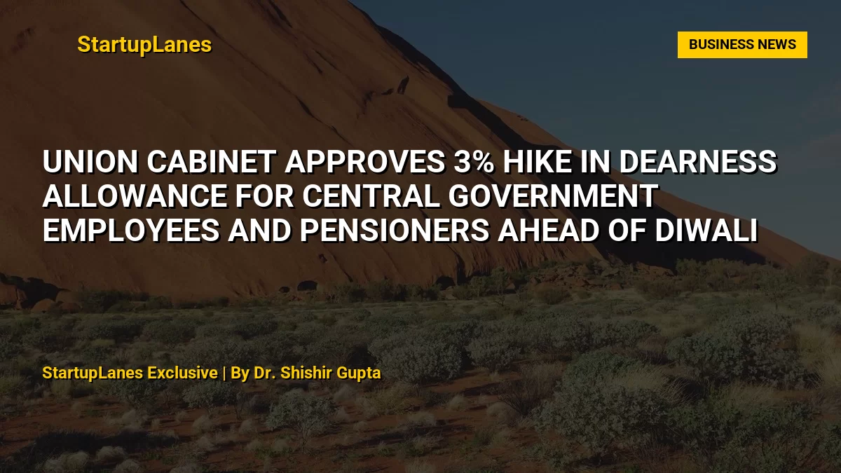Union Cabinet Approves 3% Hike in Dearness Allowance for Central Government Employees and Pensioners Ahead of Diwali