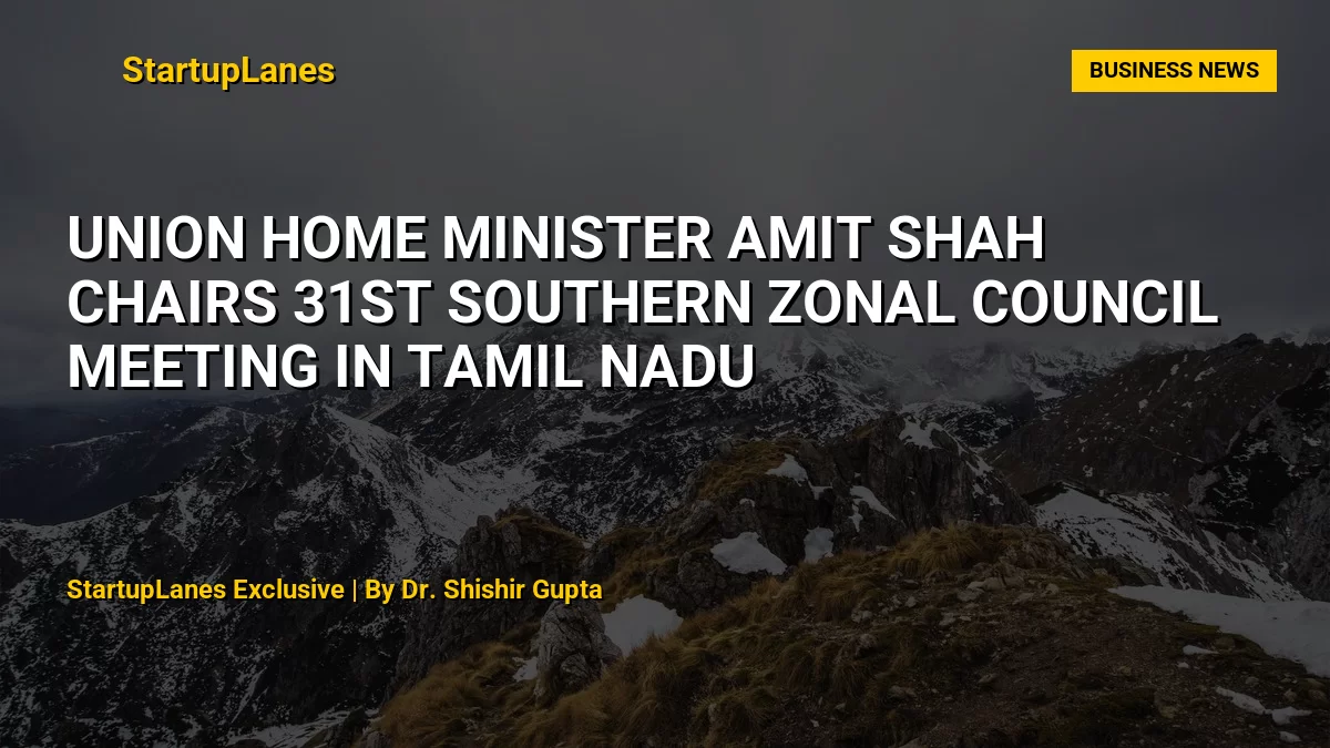 Union Home Minister Amit Shah Chairs 31st Southern Zonal Council Meeting in Tamil Nadu