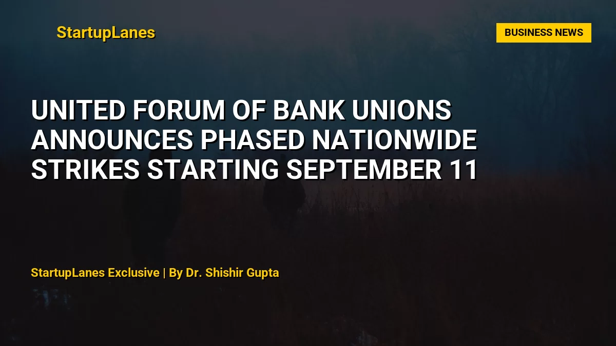 United Forum of Bank Unions Announces Phased Nationwide Strikes Starting September 11