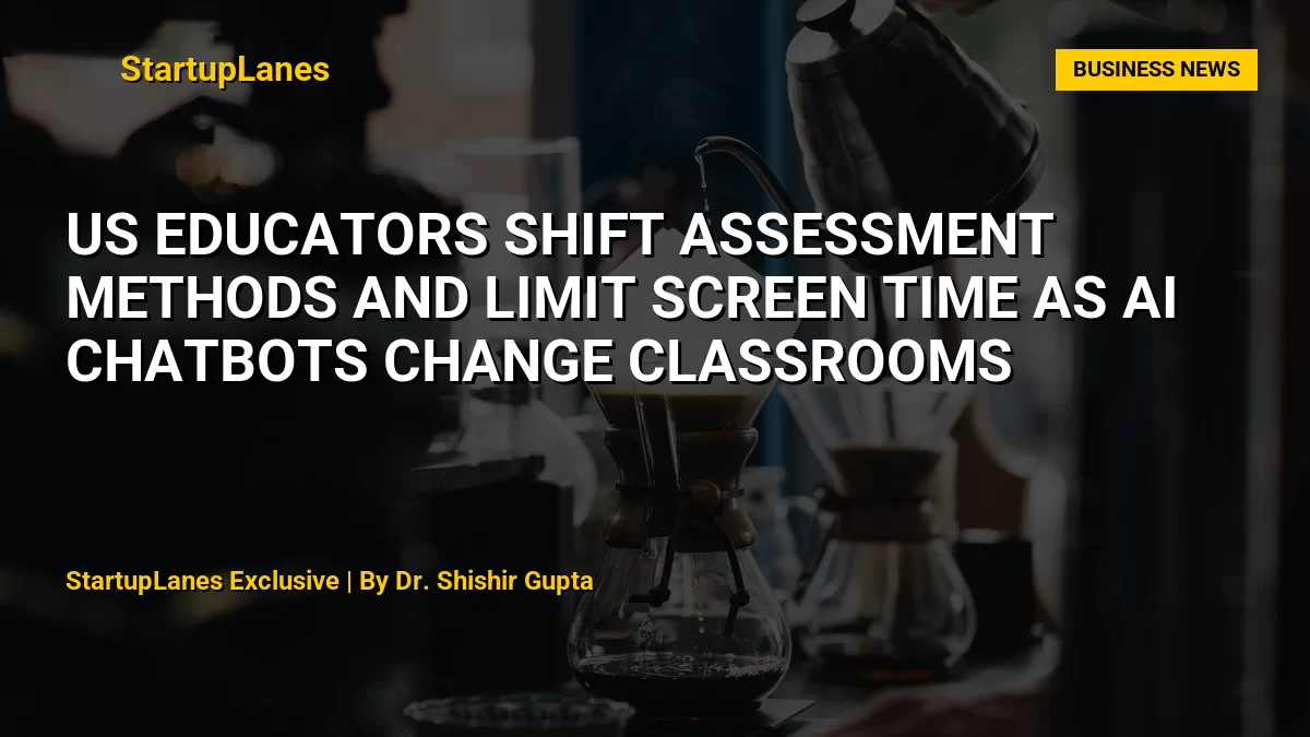 US Educators Shift Assessment Methods and Limit Screen Time as AI Chatbots Change Classrooms