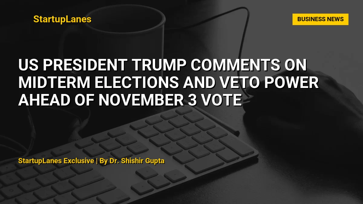 US President Trump Comments on Midterm Elections and Veto Power Ahead of November 3 Vote