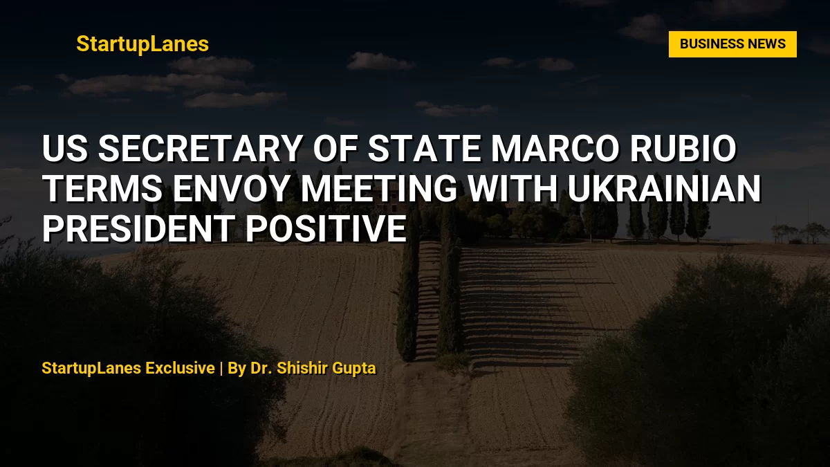 US Secretary of State Marco Rubio Terms Envoy Meeting with Ukrainian President Positive