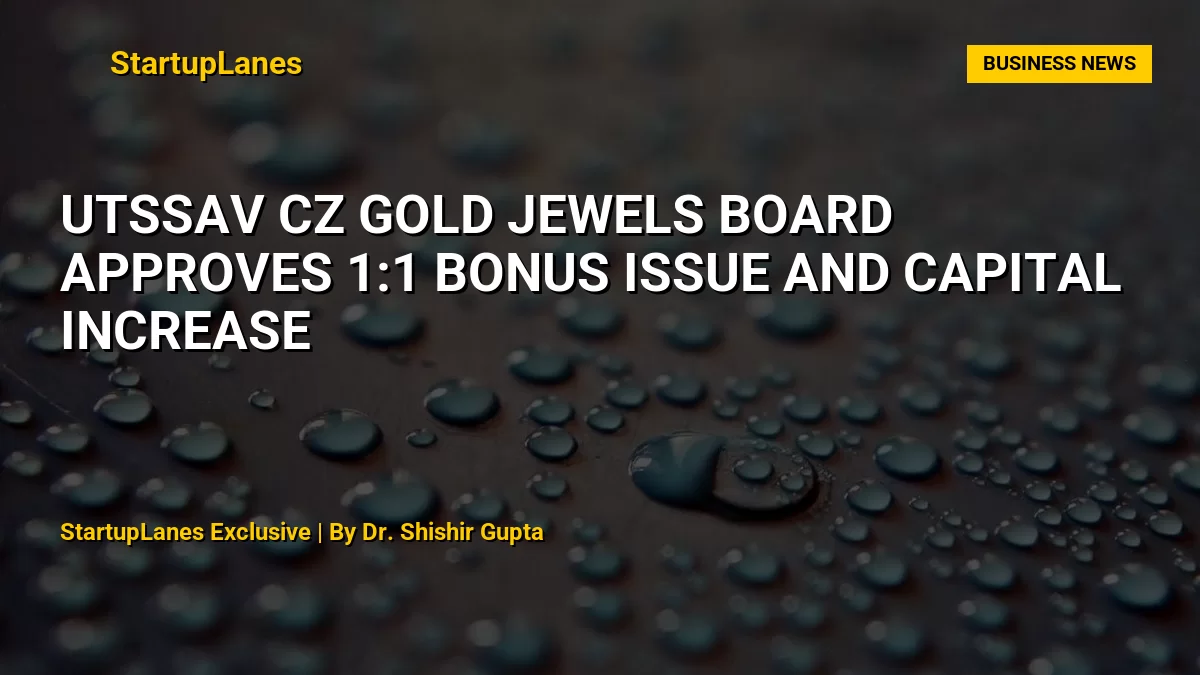 Utssav CZ Gold Jewels Board Approves 1:1 Bonus Issue and Capital Increase
