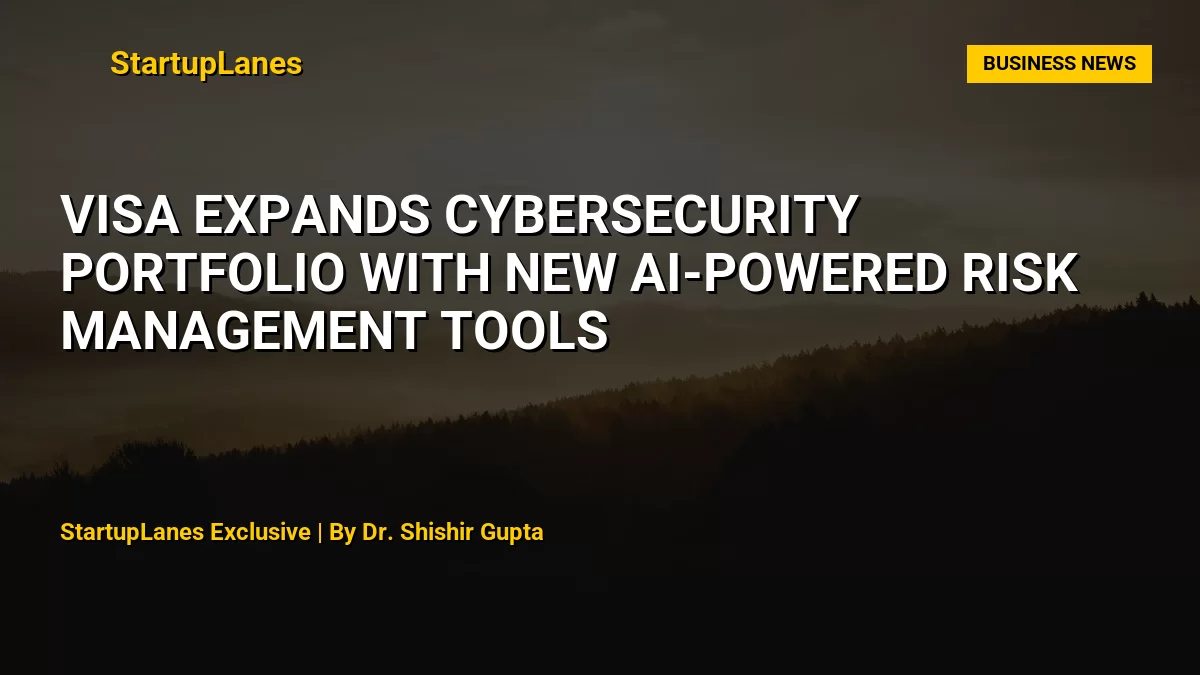 Visa Expands Cybersecurity Portfolio with New AI-Powered Risk Management Tools