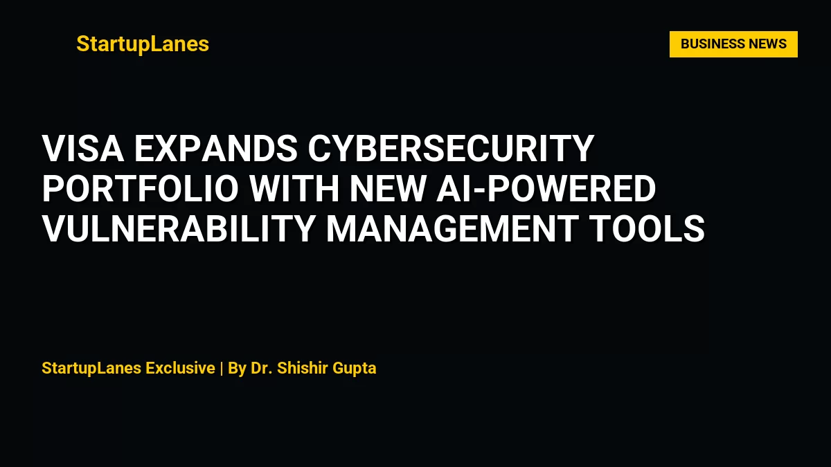 Visa Expands Cybersecurity Portfolio with New AI-Powered Vulnerability Management Tools