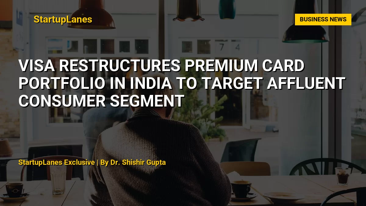 Visa Restructures Premium Card Portfolio in India to Target Affluent Consumer Segment