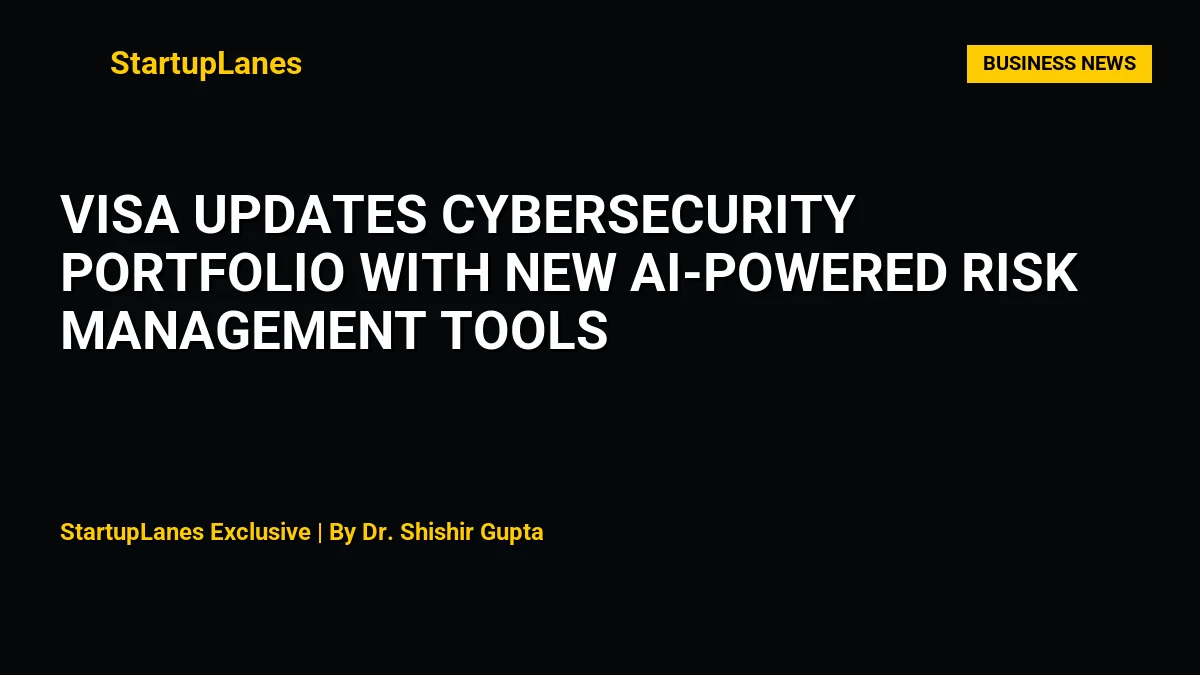 Visa Updates Cybersecurity Portfolio with New AI-Powered Risk Management Tools