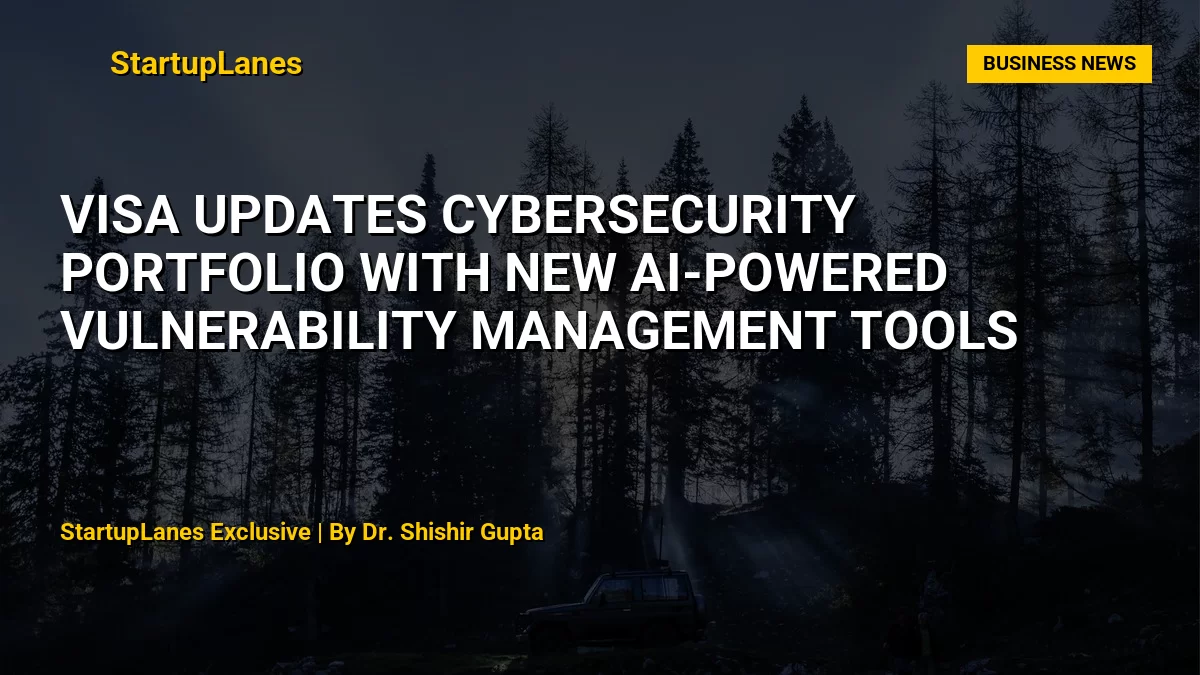 Visa Updates Cybersecurity Portfolio with New AI-Powered Vulnerability Management Tools