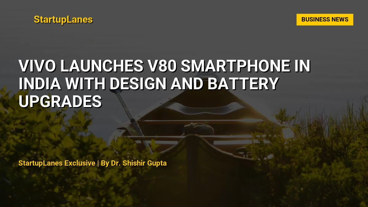 Vivo Launches V80 Smartphone in India with Design and Battery Upgrades