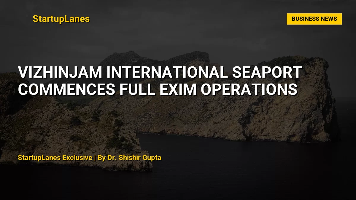 Vizhinjam International Seaport Commences Full EXIM Operations