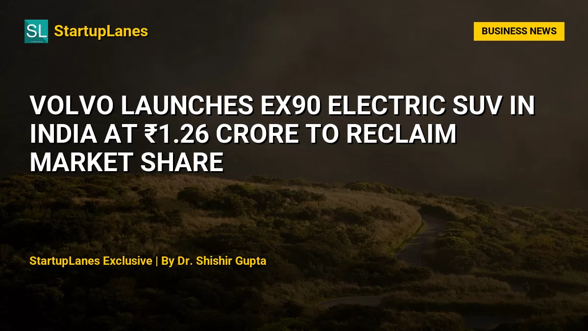 Volvo Launches EX90 Electric SUV in India at ₹1.26 Crore to Reclaim Market Share