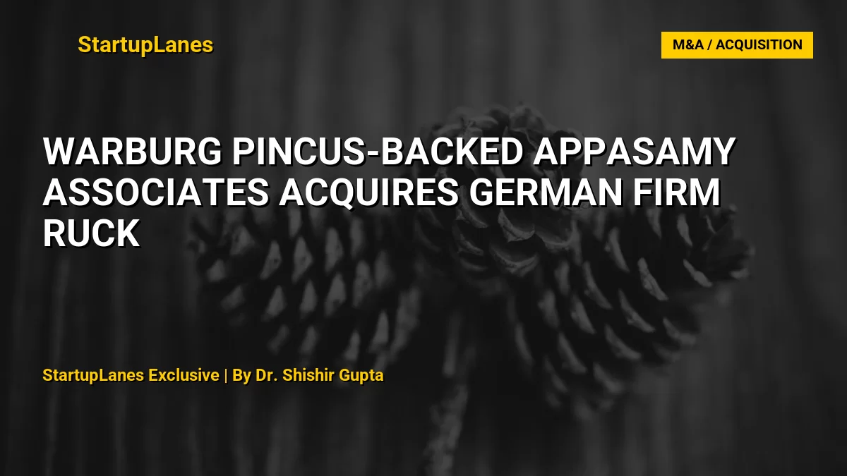 Warburg Pincus-Backed Appasamy Associates Acquires German Firm RUCK