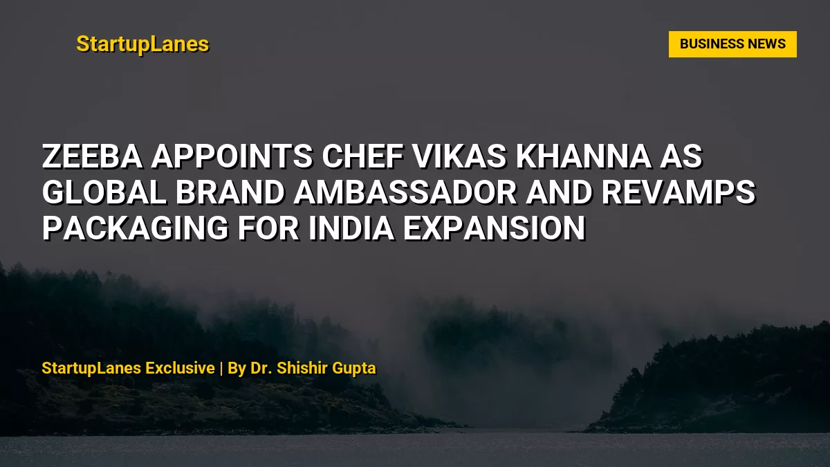 Zeeba Appoints Chef Vikas Khanna as Global Brand Ambassador and Revamps Packaging for India Expansion