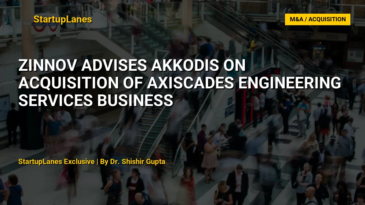 Zinnov Advises Akkodis on Acquisition of AXISCADES Engineering Services Business