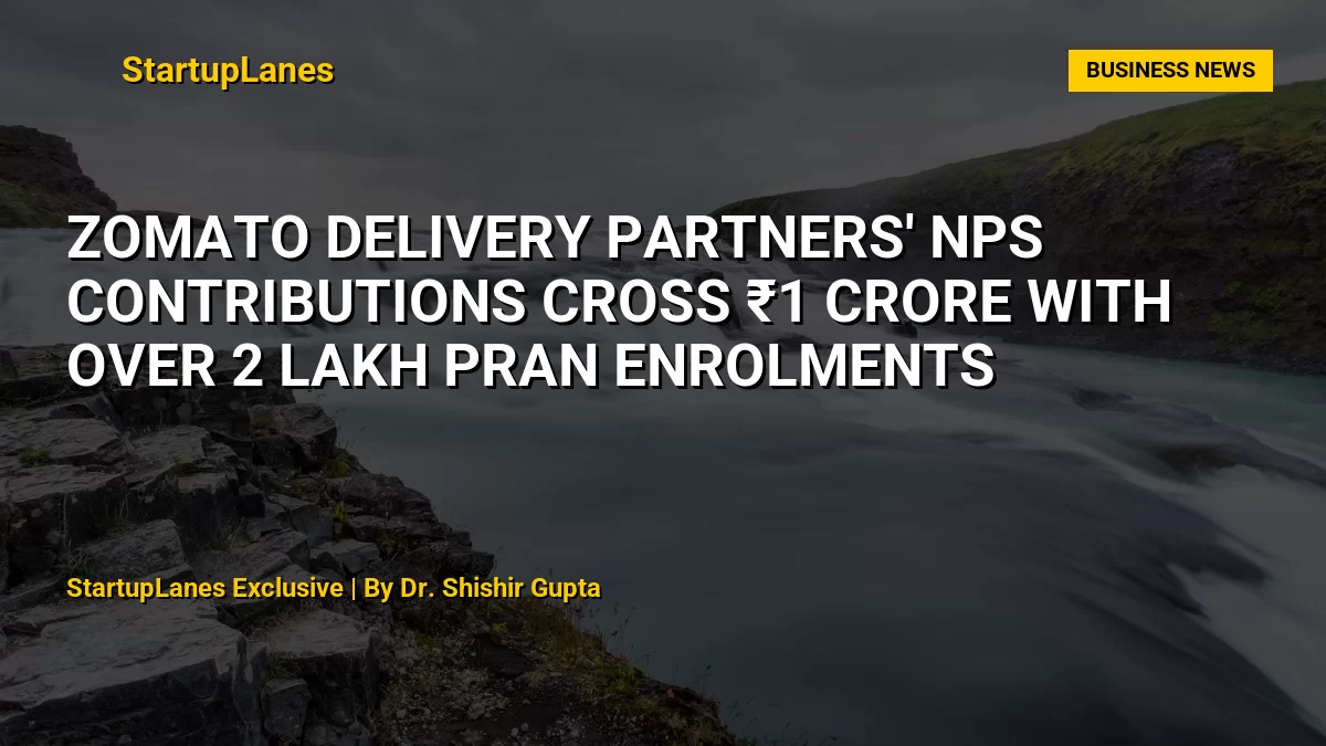 Zomato Delivery Partners' NPS Contributions Cross ₹1 Crore with Over 2 Lakh PRAN Enrolments